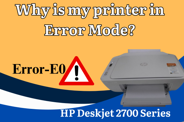 HP DeskJet 2700 error “E0” & Orange Flashing Light.